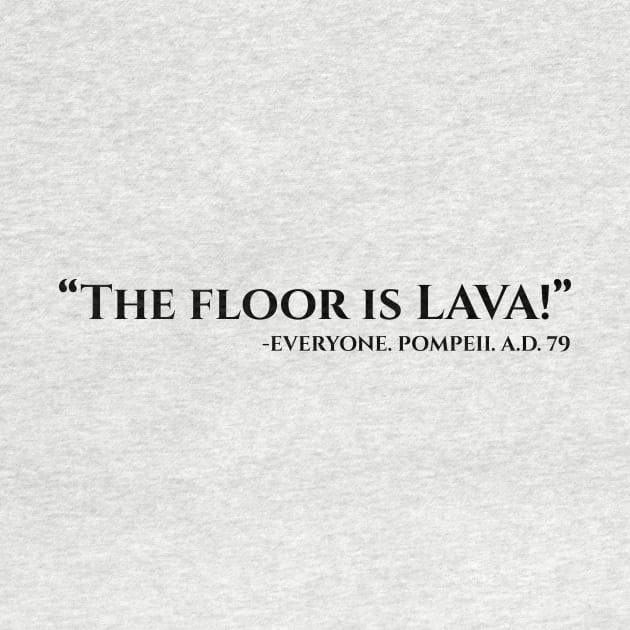 the floor is lava black by Typography Dose